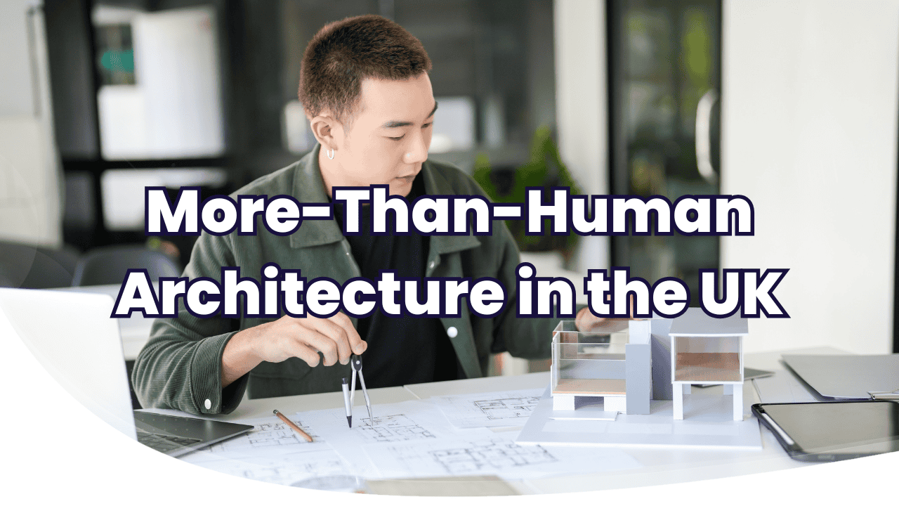 More-Than-Human Architecture in the UK: A Business Opportunity And a Design Movement 1 more than human